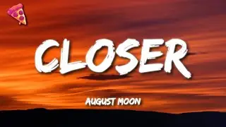 August Moon - Closer (Lyrics)