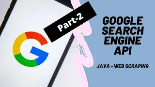 2/2 | Java - Google Search Engine API | Web Scraping using Java