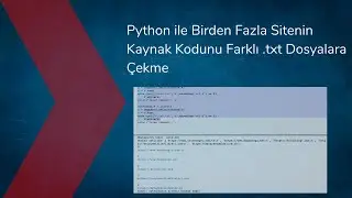 Python ile Birden Fazla Sitenin Kaynak Kodunu Farklı txt Dosyalara Çekme