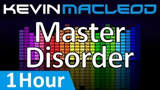 Kevin MacLeod: Master Disorder [1 HOUR]