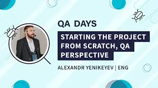 Starting the project from scratch, QA Perspective | Alexandr Yenikeyev, QA Days 2020