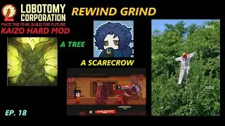 [LOB. CORP. KAIZO EP. 18] REWIND GRIND - TLDR we got a Scarecrow and a Tree.