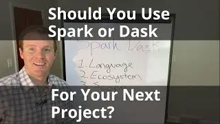 Should You Use Spark or Dask For Your Next Project?