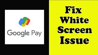 How To Fix Google Pay App White Screen Issue Android & Ios