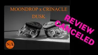 Moondrop x Crinacle Dusk Review Canceled