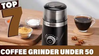 7 Best Coffee Grinders Under $50 for Home Baristas