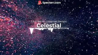 Ed Sheeran - Celestial (Steerner Remix)