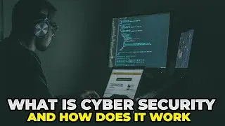 What is Cyber Security and How Does it Work