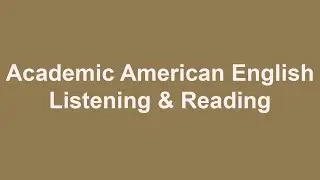 Academic American English - Listening and Reading