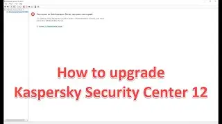 How to upgrade Kaspersky Security Center 12 (Step by step) !!!