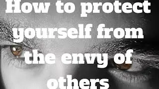 How to protect yourself from the envy of others