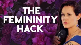 The Ultimate Femininity Hack For Modern Women