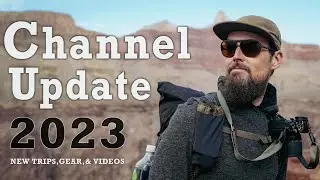 New Adventures, New Gear, New Videos, New Year - 2023 Channel UPDATE!