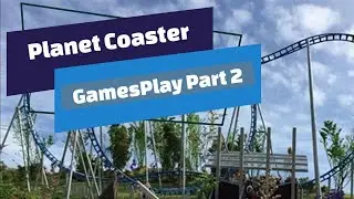 Planet Coaster - Start to Finish PT2