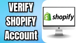 How To VERIFY SHOPIFY Account