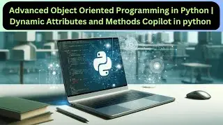 Advanced Object Oriented Programming in Python | Dynamic Attributes and Methods Copilot in python