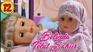 Eps #12 | BELINDA TELAT SAHUR | Walking Doll 7L | Belinda Palace