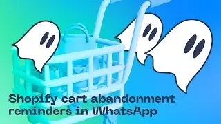 Shopify cart abandonment reminders in WhatsApp