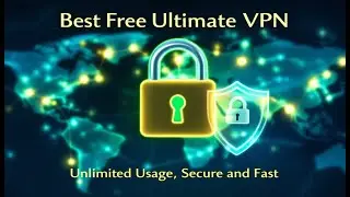 Best Free Ultimate VPN – Unlimited Usage, Secure and Fast