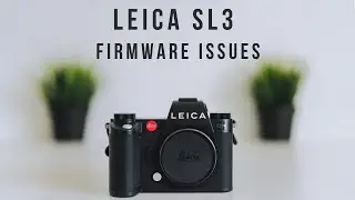 Leica SL3 Firmware Issues