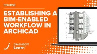 Establishing a BIM-enabled Workflow in Archicad