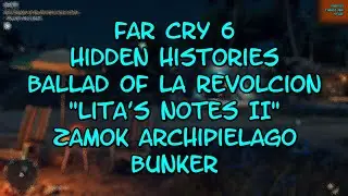 Far Cry 6 Hidden Histories Ballad of la Revolcion Lita's Notes II Zamok Archipielago Bunker