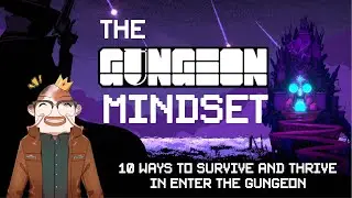 The Gungeon Mindset | 10 Ways to Survive and Thrive in Enter the Gungeon