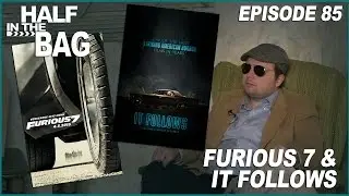 Half in the Bag: Furious 7 and It Follows