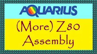 #62: More Z80 Assembly on the Mattel Aquarius (Game Dev Setup)