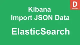 Elasticsearch Kibana - How import JSON File to Kibana