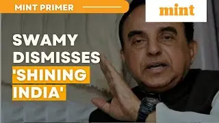 Swamy Dismisses 'Shining India', Questions GDP figures | Mint Primer | Mint