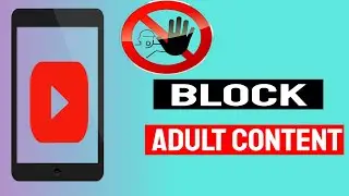 How To Block Adult Inappropriate Content On Youtube Videos