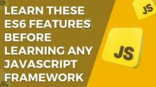 Learn These ES6 Features Before Learning Any Javascript Framework