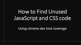 How to Find Unused Javascript and CSS code