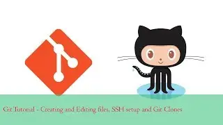 Git Tutorial 2 - Editing and Creating New files, SSH setup, Simple Git Clones