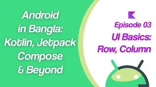 Android in Bangla: Kotlin, Jetpack Compose & Beyond! | Ep 03 | UI Basics: Row, Column