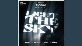 Light The Sky [Music from the FIFA World Cup Qatar 2022 Official Soundtrack]