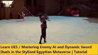 Learn UE5 / Mastering Enemy AI and Dynamic Sword Duels in the Stylized Egyptian Metaverse | Tutorial