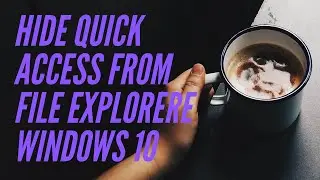Disable or Hide Quick Access in Windows 10 File Explorer