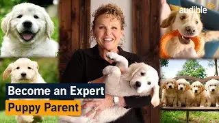 Puppy Parenting 101: Everything You Need To Know About Your Dog | Audible Expert Interview