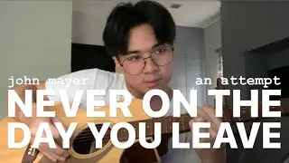 john mayer - never on the day you leave | cover attempt