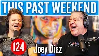 Joey Diaz | This Past Weekend #124