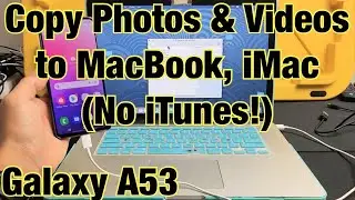 Galaxy A53: How to Transfer Photos & Videos to MacBook, iMac, Apple Computer (NO iTUNES!) via Cable