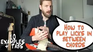 How to play LICKS in between CHORDS | 10 examples + TABS