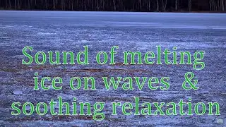 Sound of Melting ice on waves with soothing relaxation music -  3 hours