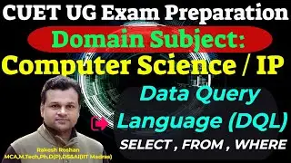 CUET UG / PG Computer Science Exam #7 : Data Query Language | Select | From | Where