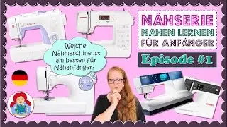 Welche Nähmaschine ist am besten für Nähanfänger? | Serie: Nähen für Anfänger