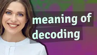 Decoding | meaning of Decoding