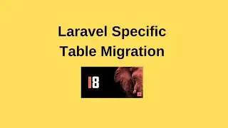 How to Perform Single Table Migration in Laravel 8