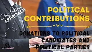 [TOPIC 24] POLITICAL CONTRIBUTIONS | Taxation on Donations to Political Candidates and Parties